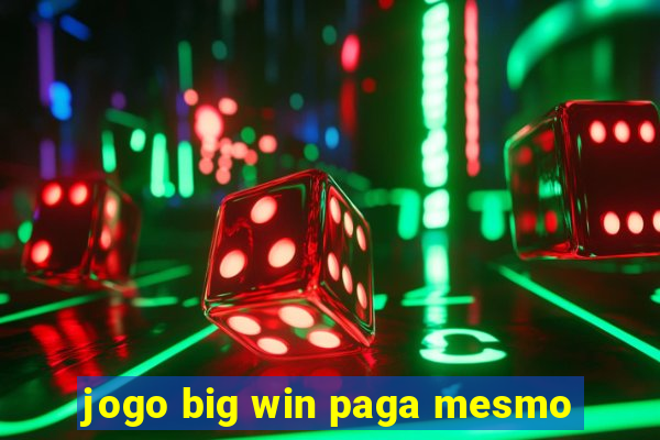 jogo big win paga mesmo